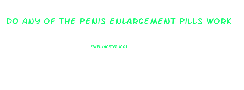 Do Any Of The Penis Enlargement Pills Work