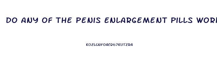 Do Any Of The Penis Enlargement Pills Work
