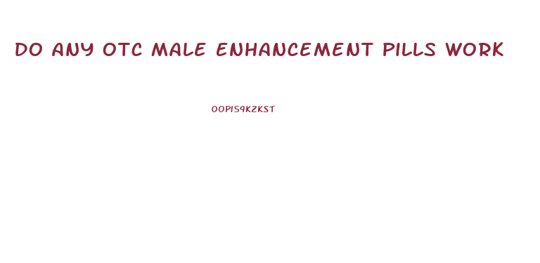 Do Any Otc Male Enhancement Pills Work