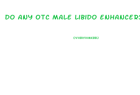 Do Any Otc Male Libido Enhancers Actually Work
