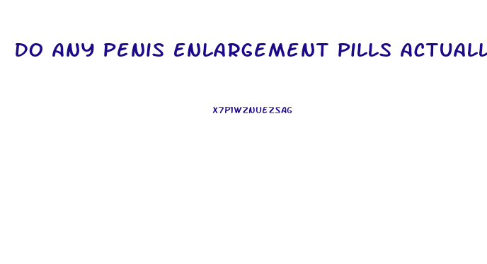 Do Any Penis Enlargement Pills Actually Work