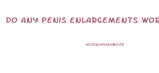 Do Any Penis Enlargements Work