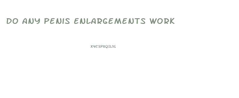 Do Any Penis Enlargements Work