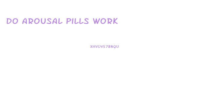 Do Arousal Pills Work