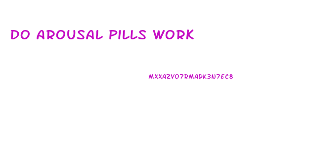 Do Arousal Pills Work