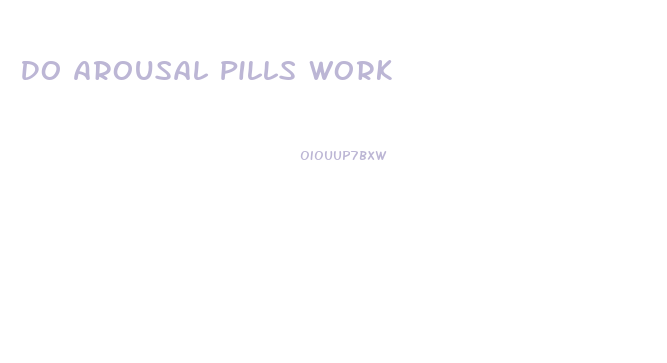 Do Arousal Pills Work