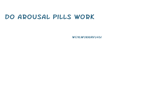 Do Arousal Pills Work