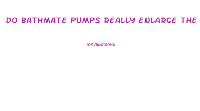 Do Bathmate Pumps Really Enlarge The Penis Permanently