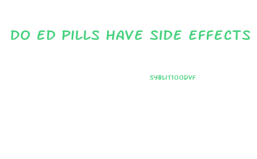 Do Ed Pills Have Side Effects