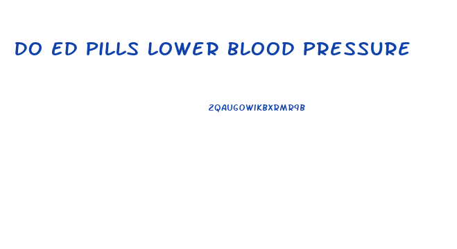 Do Ed Pills Lower Blood Pressure