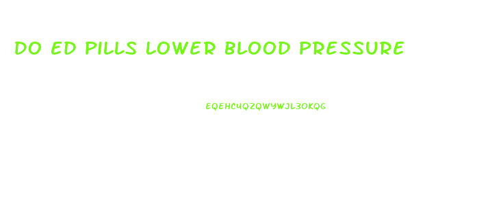 Do Ed Pills Lower Blood Pressure