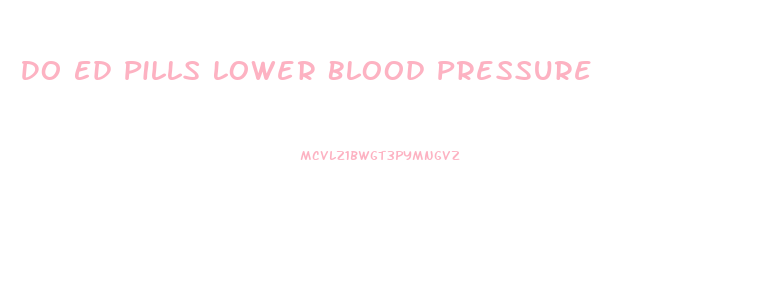 Do Ed Pills Lower Blood Pressure