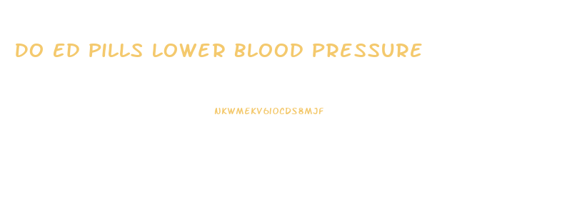 Do Ed Pills Lower Blood Pressure