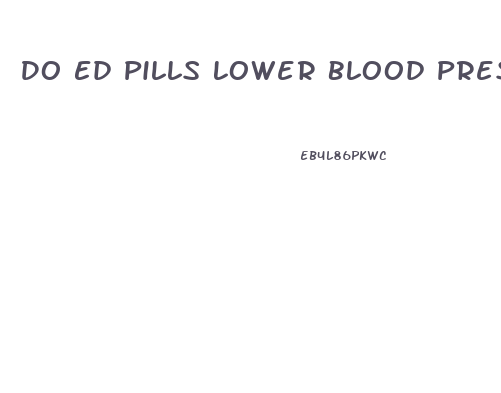 Do Ed Pills Lower Blood Pressure