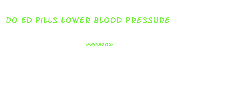 Do Ed Pills Lower Blood Pressure