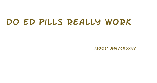 Do Ed Pills Really Work