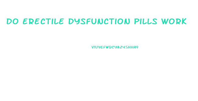 Do Erectile Dysfunction Pills Work