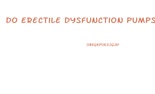 Do Erectile Dysfunction Pumps Work