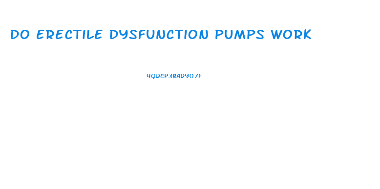 Do Erectile Dysfunction Pumps Work