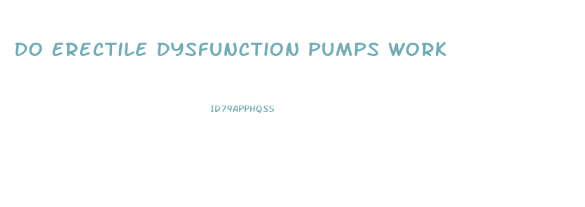 Do Erectile Dysfunction Pumps Work