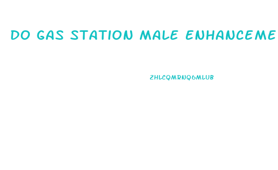 Do Gas Station Male Enhancement Drugs Work