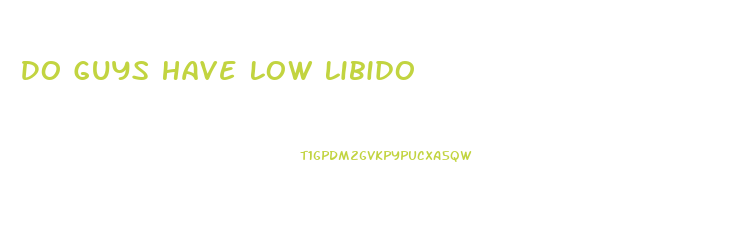 Do Guys Have Low Libido