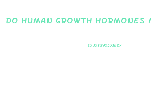 Do Human Growth Hormones Make Your Penis Bigger