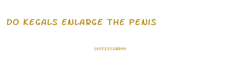 Do Kegals Enlarge The Penis