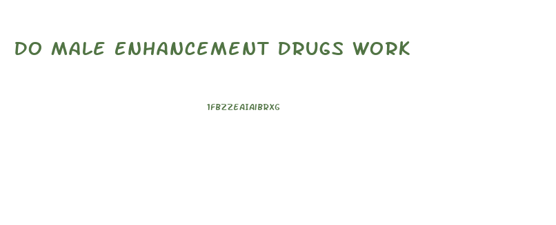 Do Male Enhancement Drugs Work