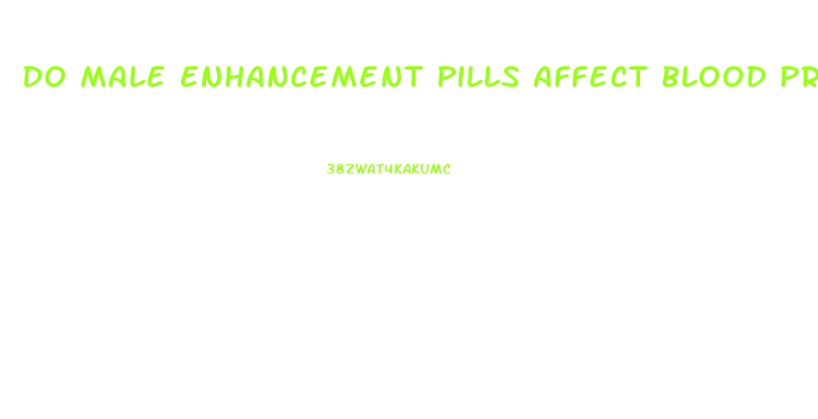 Do Male Enhancement Pills Affect Blood Pressure