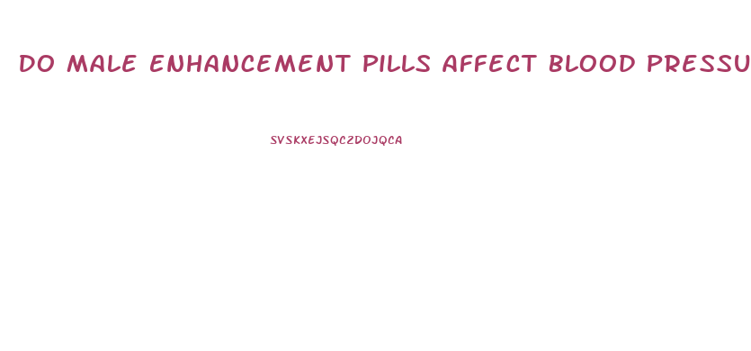 Do Male Enhancement Pills Affect Blood Pressure