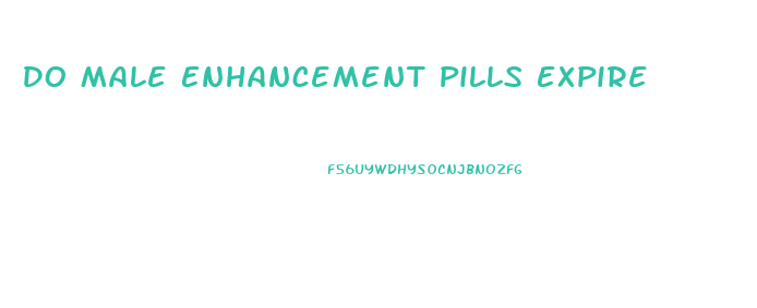 Do Male Enhancement Pills Expire