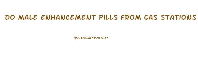 Do Male Enhancement Pills From Gas Stations Work