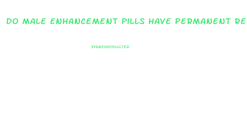 Do Male Enhancement Pills Have Permanent Results