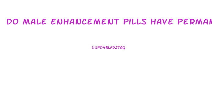 Do Male Enhancement Pills Have Permanent Results