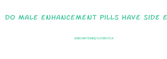 Do Male Enhancement Pills Have Side Effects