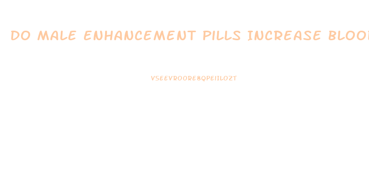 Do Male Enhancement Pills Increase Blood Pressure