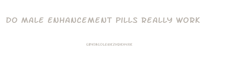 Do Male Enhancement Pills Really Work
