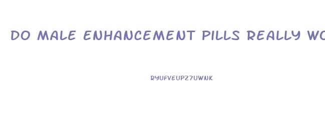 Do Male Enhancement Pills Really Work