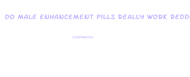 Do Male Enhancement Pills Really Work Reddit