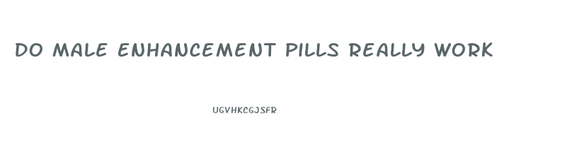 Do Male Enhancement Pills Really Work