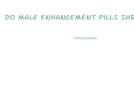 Do Male Enhancement Pills Shrink Your Drink Size