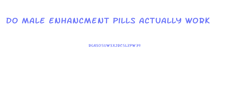 Do Male Enhancment Pills Actually Work