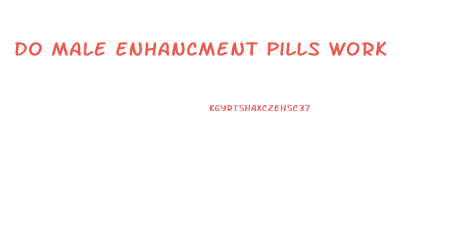 Do Male Enhancment Pills Work
