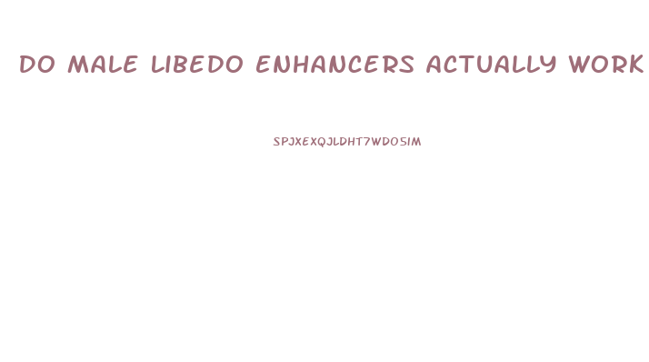 Do Male Libedo Enhancers Actually Work