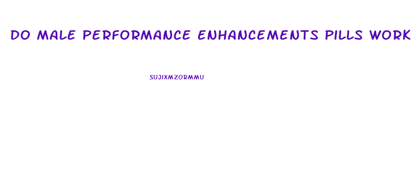 Do Male Performance Enhancements Pills Work