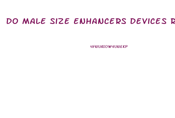 Do Male Size Enhancers Devices Really Work