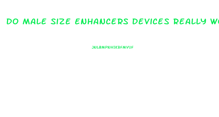 Do Male Size Enhancers Devices Really Work