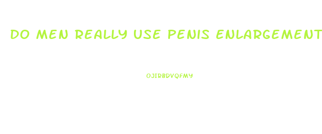 Do Men Really Use Penis Enlargement Creams