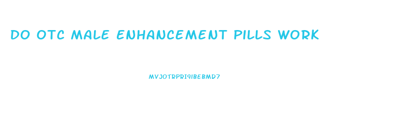 Do Otc Male Enhancement Pills Work